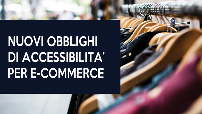 NUOVI OBBLIGHI DI ACCESSIBILITA' PER SITI E-COMMER